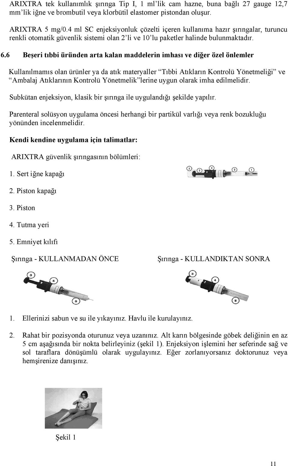 6 Beşeri tıbbi üründen arta kalan maddelerin imhası ve diğer özel önlemler Kullanılmamıs olan ürünler ya da atık materyaller Tıbbi Atıkların Kontrolü Yönetmeliği ve Ambalaj Atıklarının Kontrolü