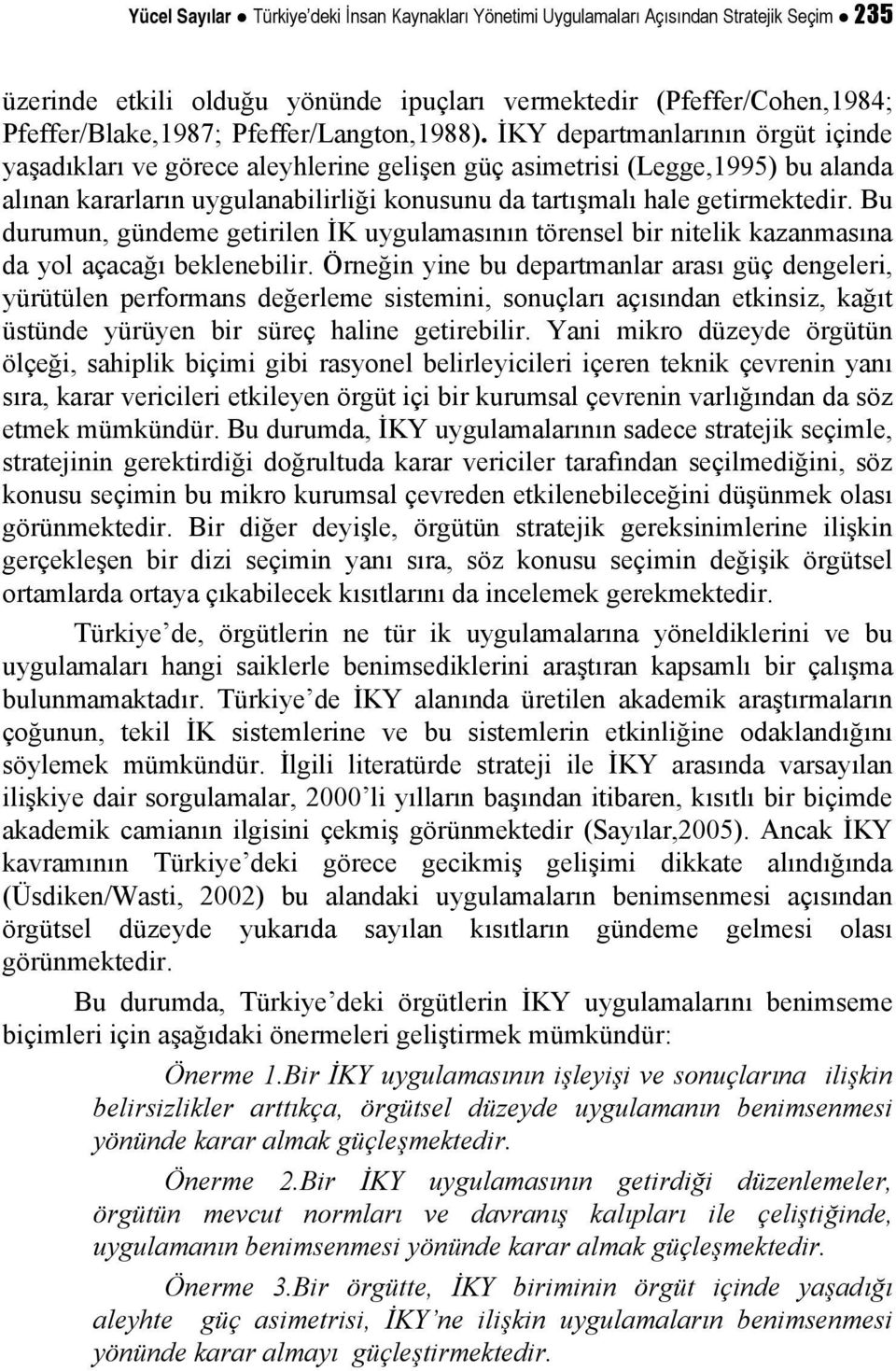 İKY departmanlarının örgüt içinde yaşadıkları ve görece aleyhlerine gelişen güç asimetrisi (Legge,1995) bu alanda alınan kararların uygulanabilirliği konusunu da tartışmalı hale getirmektedir.