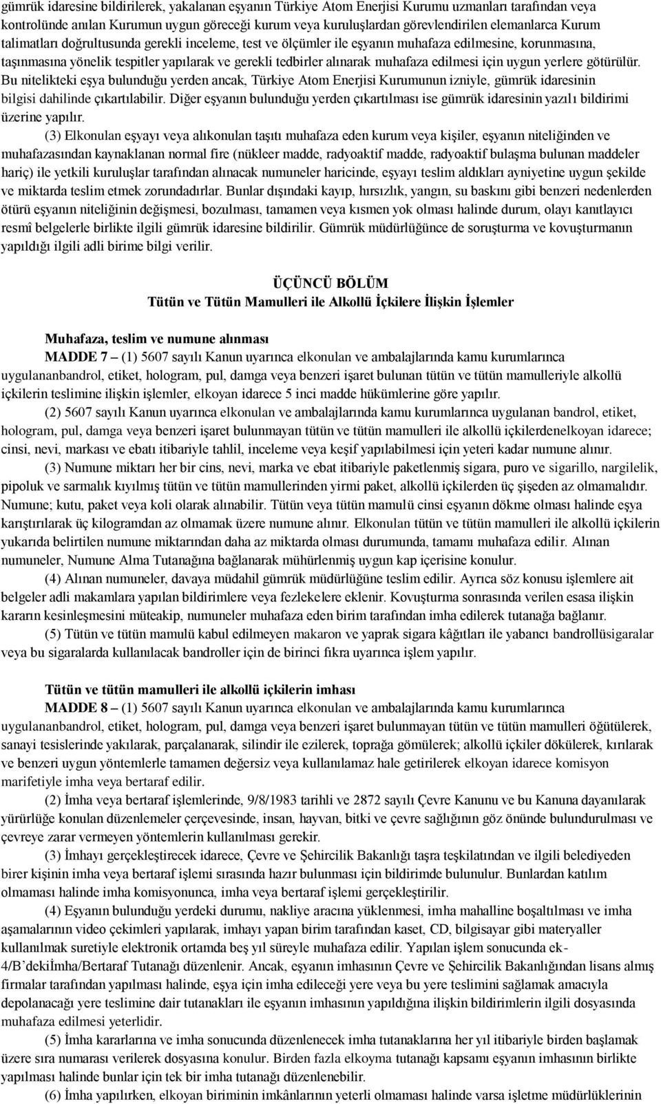 edilmesi için uygun yerlere götürülür. Bu nitelikteki eşya bulunduğu yerden ancak, Türkiye Atom Enerjisi Kurumunun izniyle, gümrük idaresinin bilgisi dahilinde çıkartılabilir.