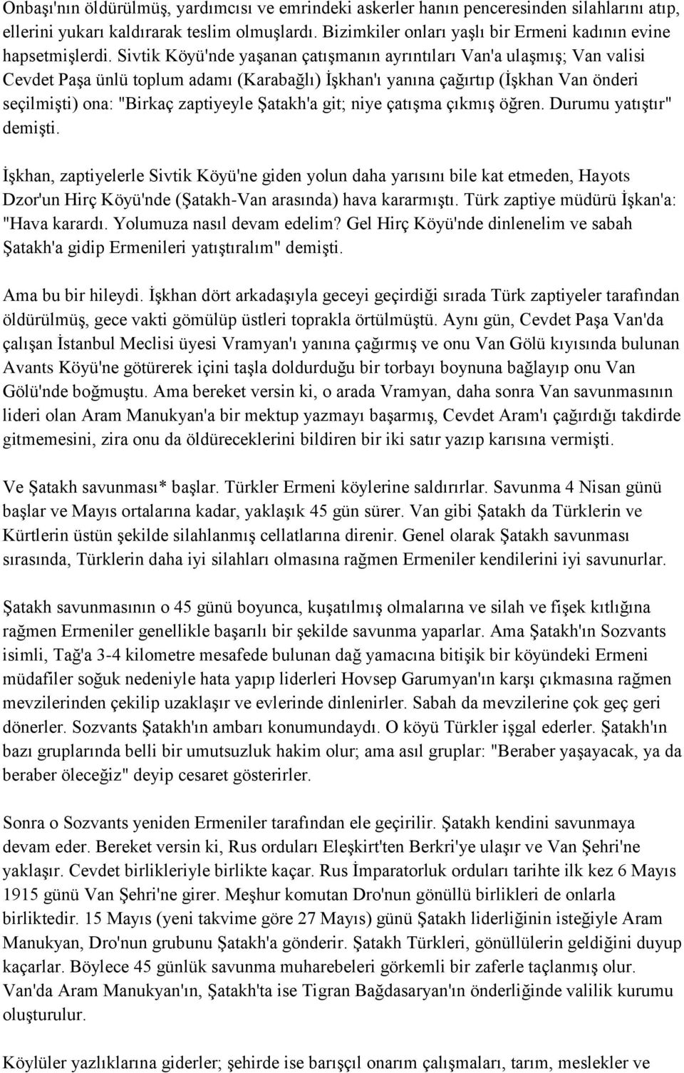 Sivtik Köyü'nde yaģanan çatıģmanın ayrıntıları Van'a ulaģmıģ; Van valisi Cevdet PaĢa ünlü toplum adamı (Karabağlı) ĠĢkhan'ı yanına çağırtıp (ĠĢkhan Van önderi seçilmiģti) ona: "Birkaç zaptiyeyle