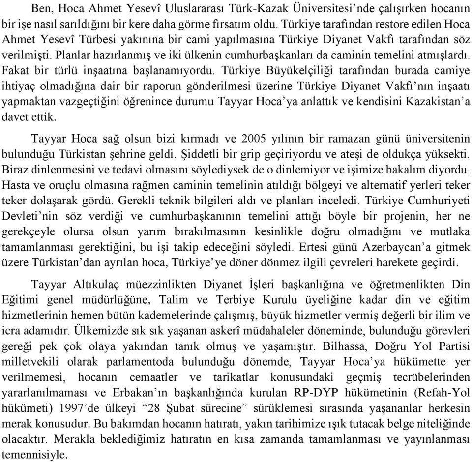 Planlar hazırlanmış ve iki ülkenin cumhurbaşkanları da caminin temelini atmışlardı. Fakat bir türlü inşaatına başlanamıyordu.