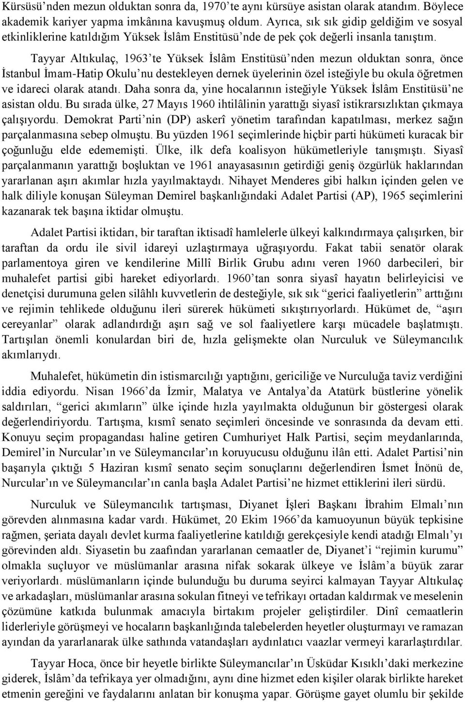 Tayyar Altıkulaç, 1963 te Yüksek İslâm Enstitüsü nden mezun olduktan sonra, önce İstanbul İmam-Hatip Okulu nu destekleyen dernek üyelerinin özel isteğiyle bu okula öğretmen ve idareci olarak atandı.