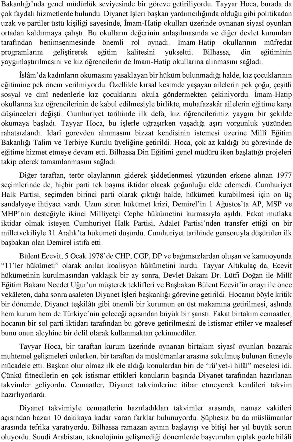 Bu okulların değerinin anlaşılmasında ve diğer devlet kurumları tarafından benimsenmesinde önemli rol oynadı. İmam-Hatip okullarının müfredat programlarını geliştirerek eğitim kalitesini yükseltti.