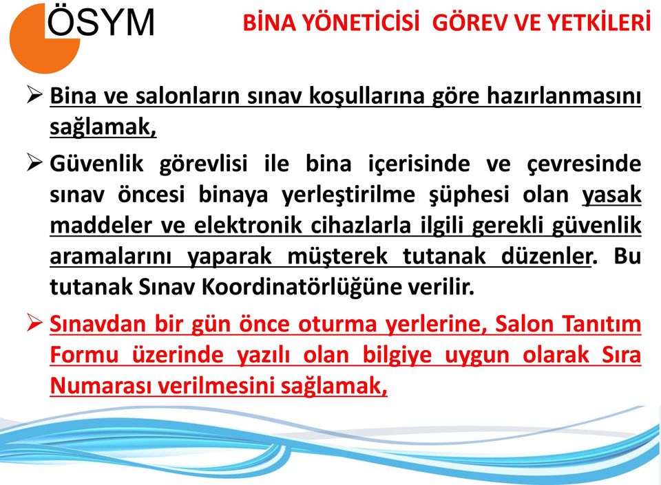 ilgili gerekli güvenlik aramalarını yaparak müşterek tutanak düzenler. Bu tutanak Sınav Koordinatörlüğüne verilir.