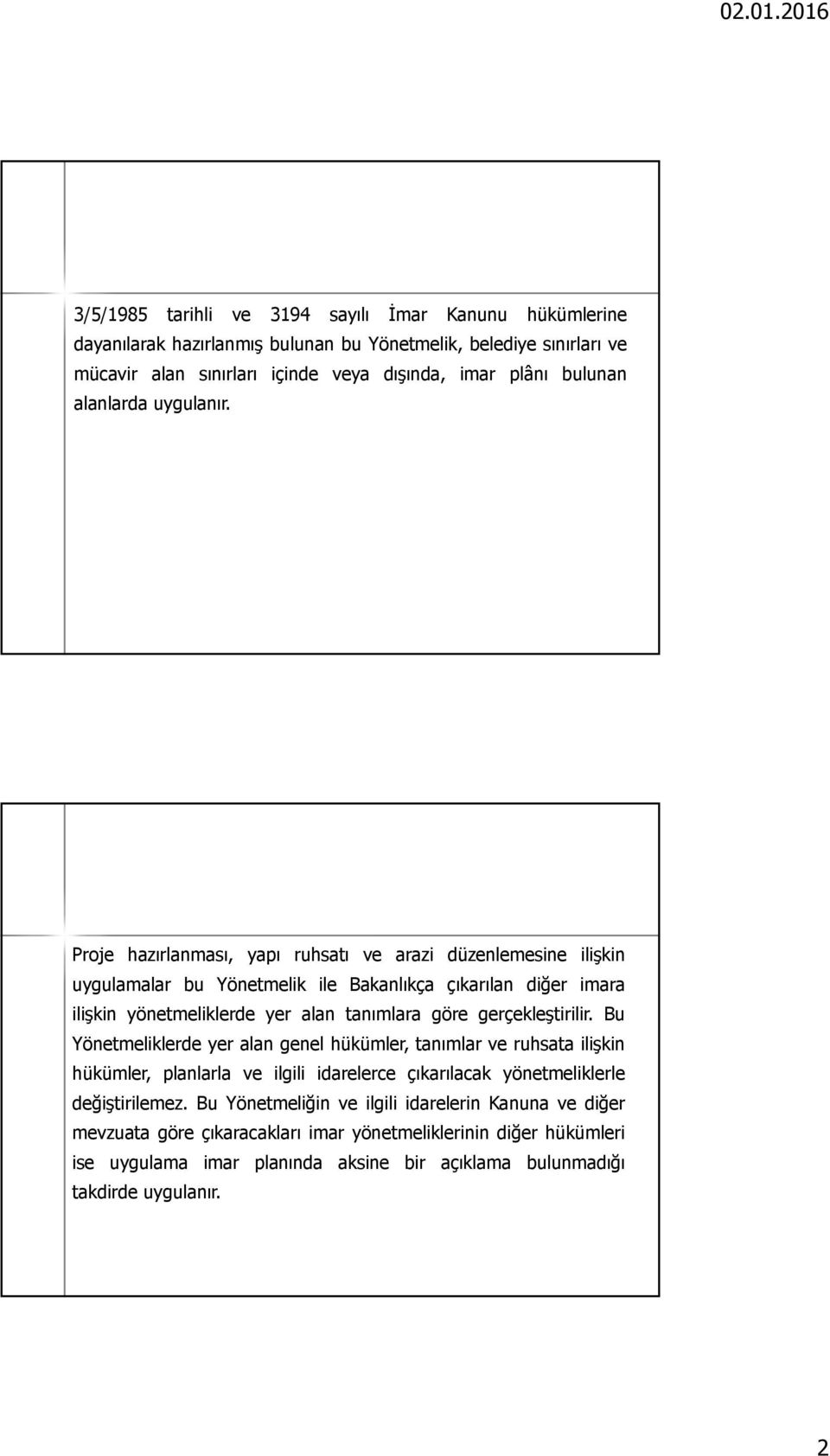 Proje hazırlanması, yapı ruhsatı ve arazi düzenlemesine ilişkin uygulamalar bu Yönetmelik ile Bakanlıkça çıkarılan diğer imara ilişkin yönetmeliklerde yer alan tanımlara göre