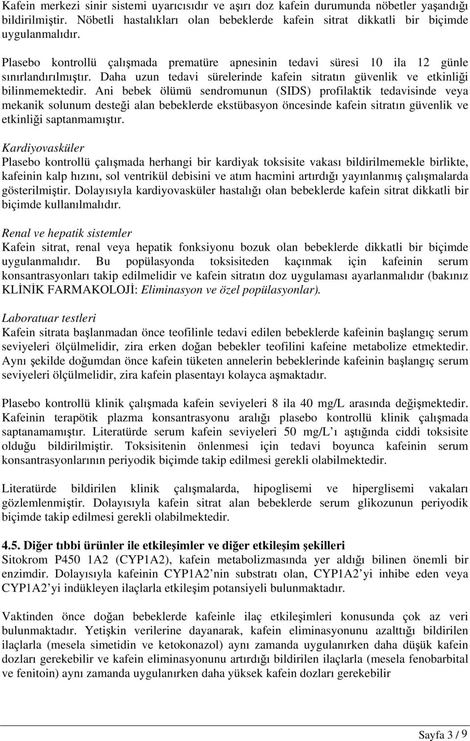 Ani bebek ölümü sendromunun (SIDS) profilaktik tedavisinde veya mekanik solunum desteği alan bebeklerde ekstübasyon öncesinde kafein sitratın güvenlik ve etkinliği saptanmamıştır.