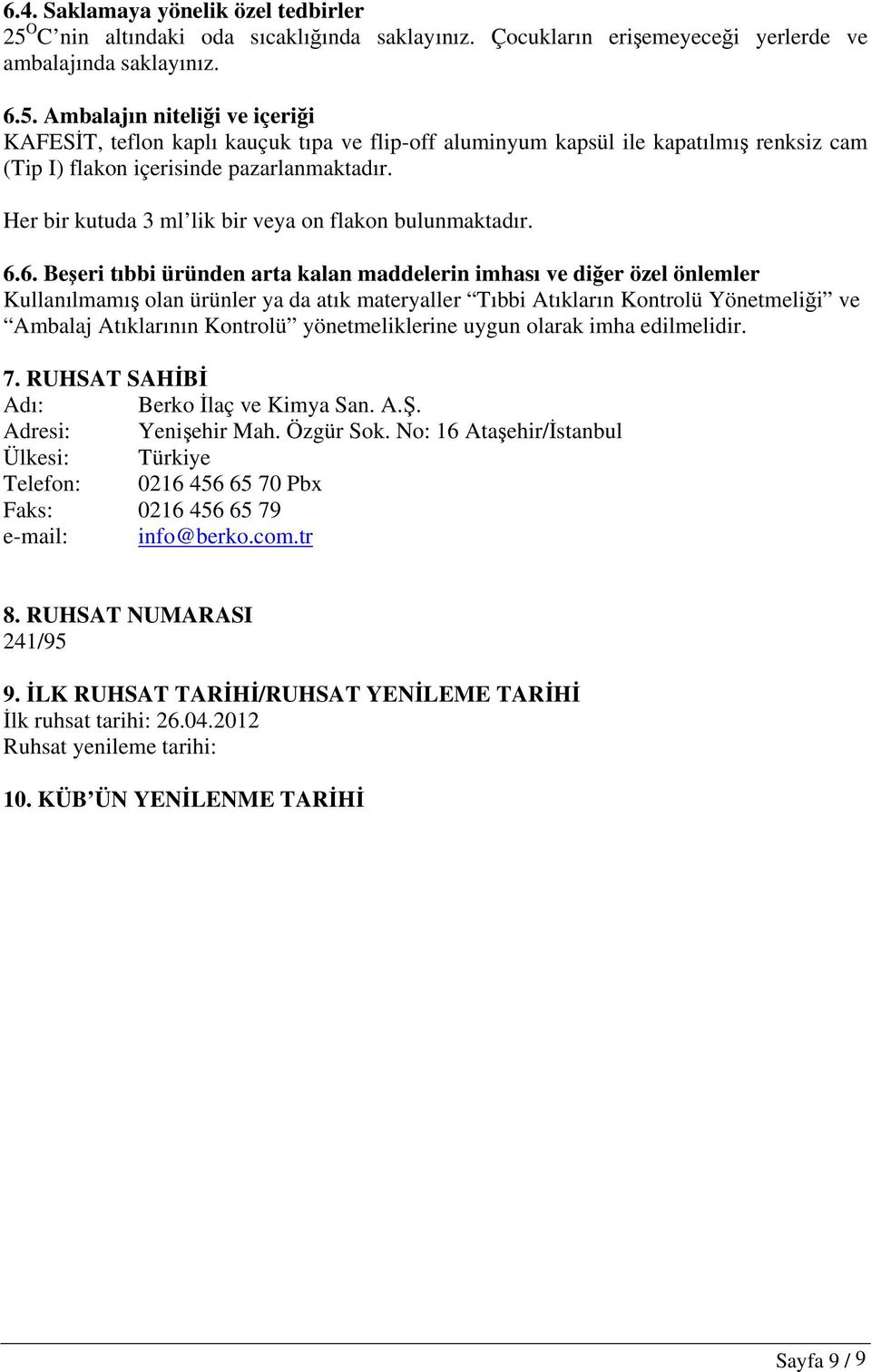 Ambalajın niteliği ve içeriği KAFESİT, teflon kaplı kauçuk tıpa ve flip-off aluminyum kapsül ile kapatılmış renksiz cam (Tip I) flakon içerisinde pazarlanmaktadır.