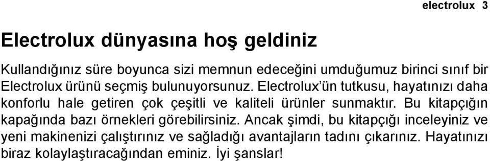 Electrolux ün tutkusu, hayatınızı daha konforlu hale getiren çok çeşitli ve kaliteli ürünler sunmaktır.