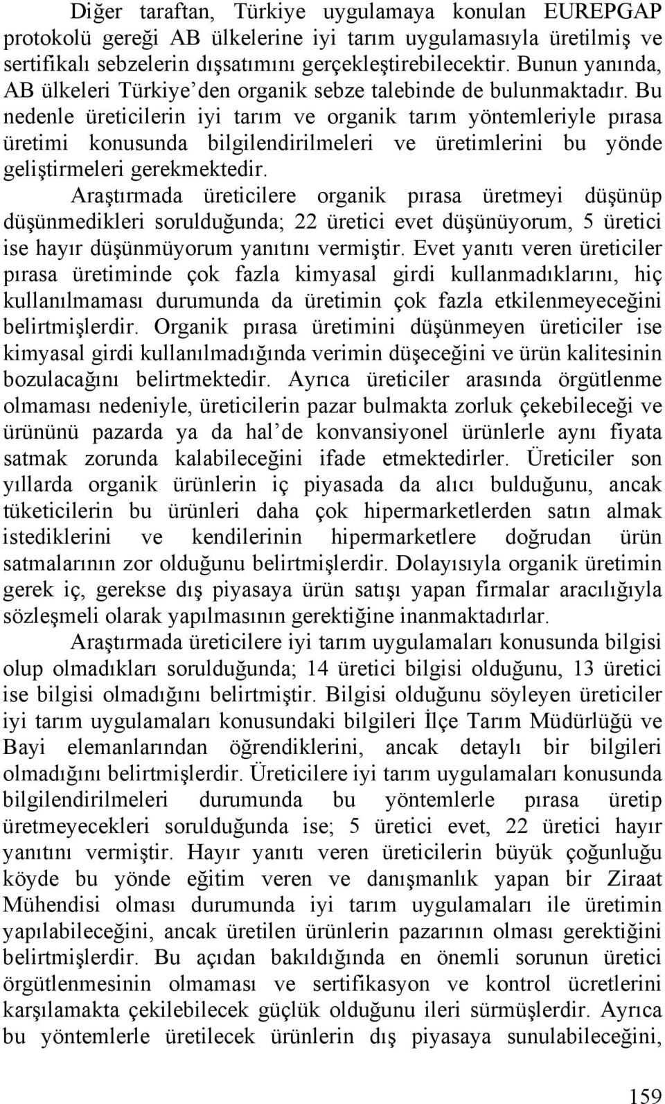 Bu nedenle üreticilerin iyi tarım ve organik tarım yöntemleriyle pırasa üretimi konusunda bilgilendirilmeleri ve üretimlerini bu yönde geliştirmeleri gerekmektedir.