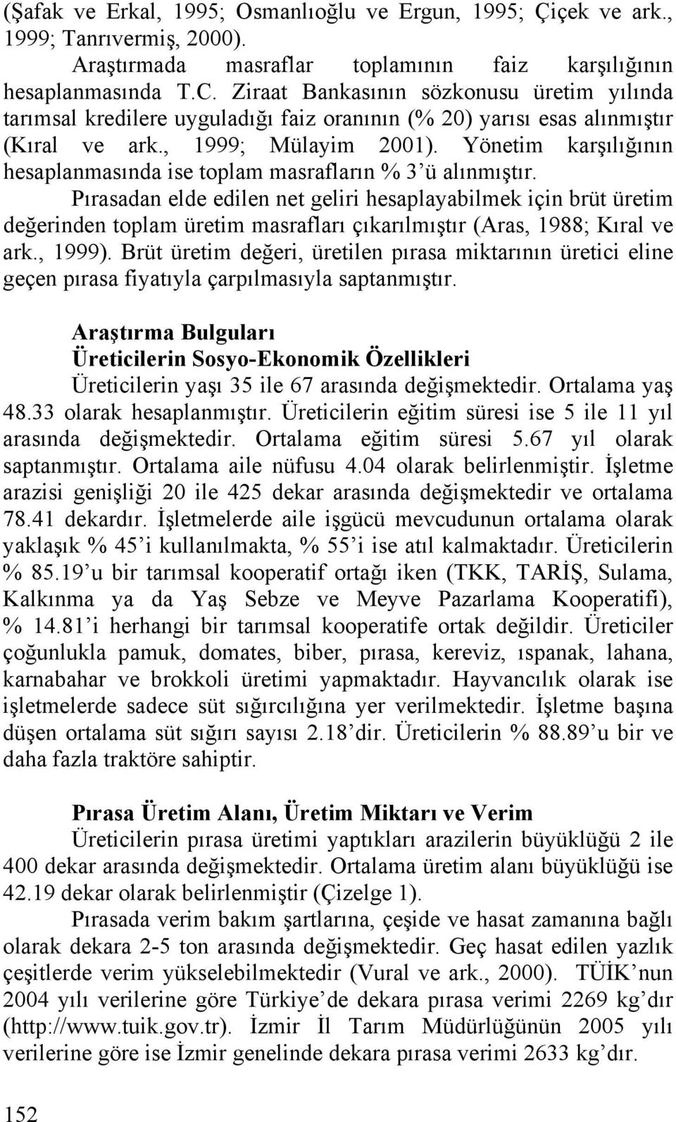 Yönetim karşılığının hesaplanmasında ise toplam masrafların % 3 ü alınmıştır.