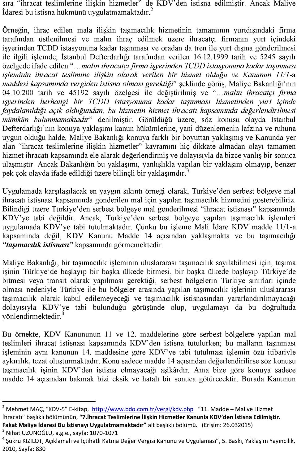 istasyonuna kadar taşınması ve oradan da tren ile yurt dışına gönderilmesi ile ilgili işlemde; İstanbul Defterdarlığı tarafından verilen 16.12.