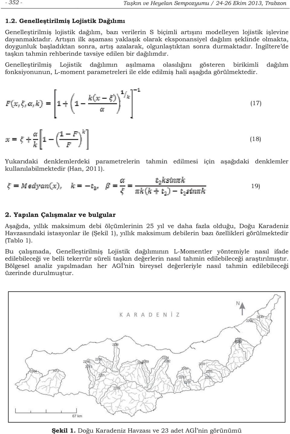 Genelletirilmi Lojistik dalmn almama olasln gösteren birikimli dalm fonksiyonunun, L-moment parametreleri ile elde edilmi hali aada görülmektedir.