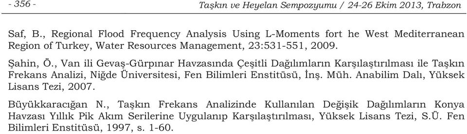 ahin, Ö., Van ili Geva-Gürpnar Havzasnda Çeitli Dalmlarn Karlatrlmas ile Takn Frekans Analizi, Nide Üniversitesi, Fen Bilimleri Enstitüsü, n. Müh.