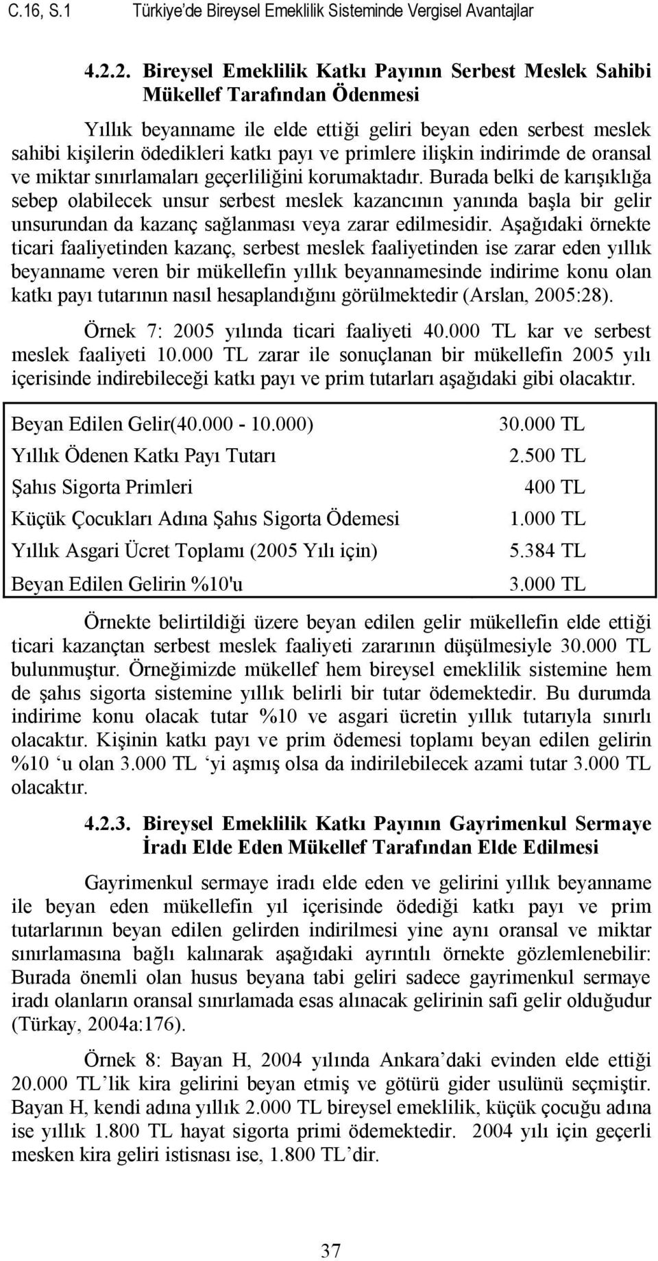 primlere ilişkin indirimde de oransal ve miktar sınırlamaları geçerliliğini korumaktadır.