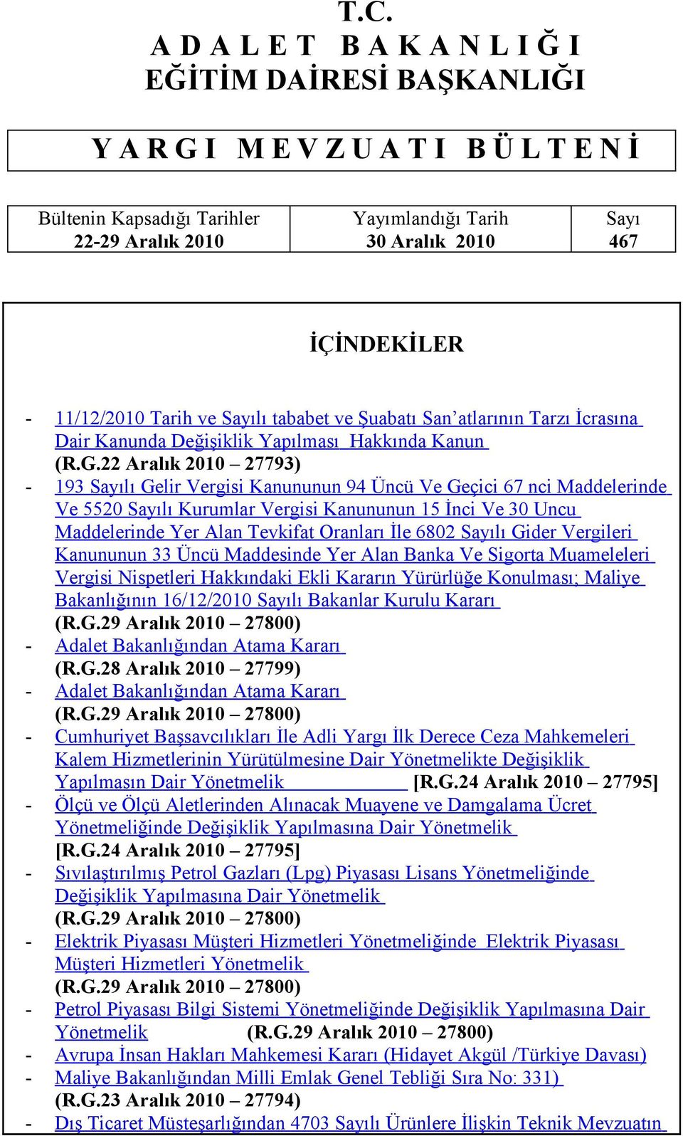 22 Aralık 2010 27793) - 193 Sayılı Gelir Vergisi Kanununun 94 Üncü Ve Geçici 67 nci Maddelerinde Ve 5520 Sayılı Kurumlar Vergisi Kanununun 15 İnci Ve 30 Uncu Maddelerinde Yer Alan Tevkifat Oranları