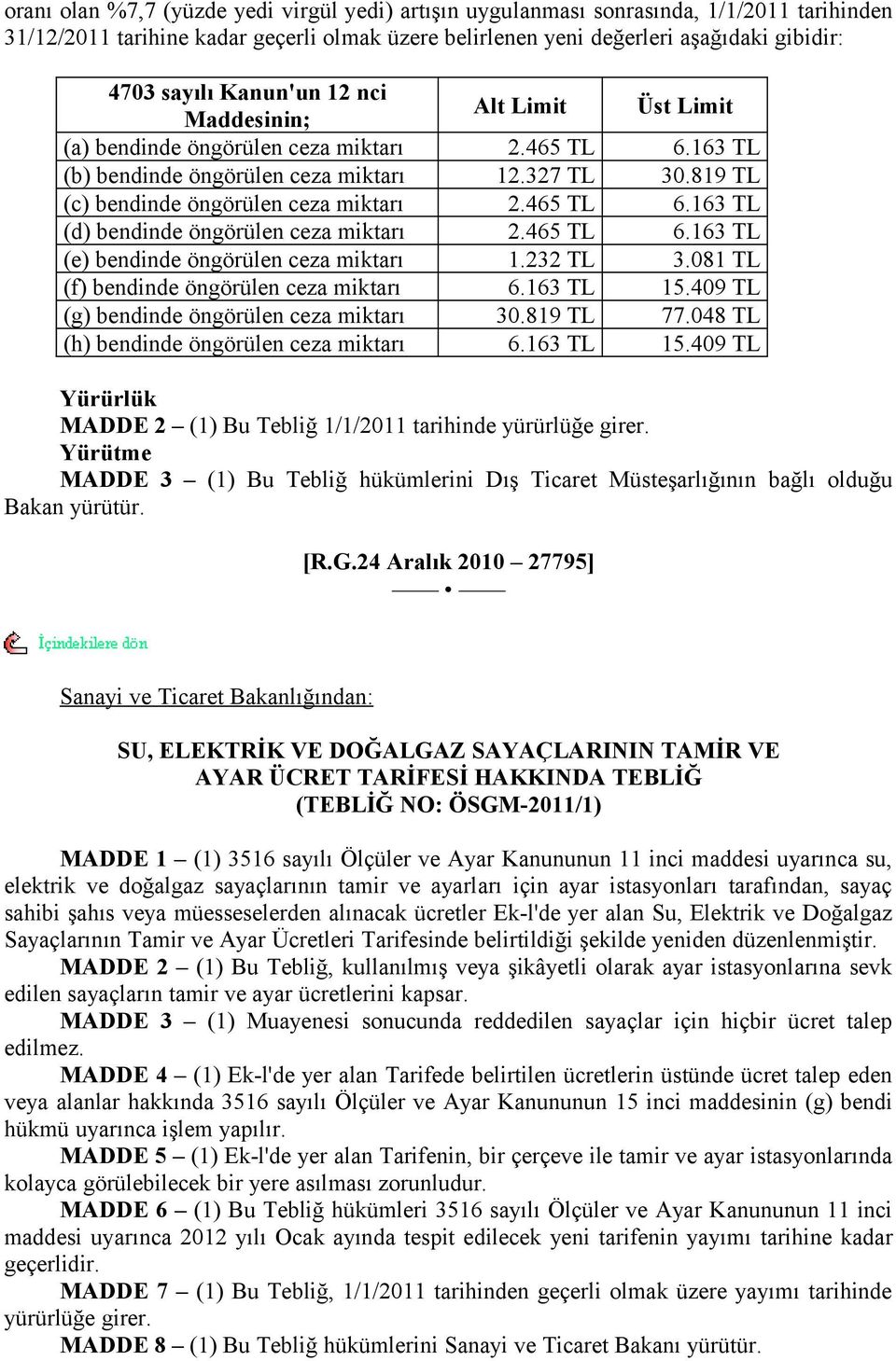 465 TL 6.163 TL (d) bendinde öngörülen ceza miktarı 2.465 TL 6.163 TL (e) bendinde öngörülen ceza miktarı 1.232 TL 3.081 TL (f) bendinde öngörülen ceza miktarı 6.163 TL 15.