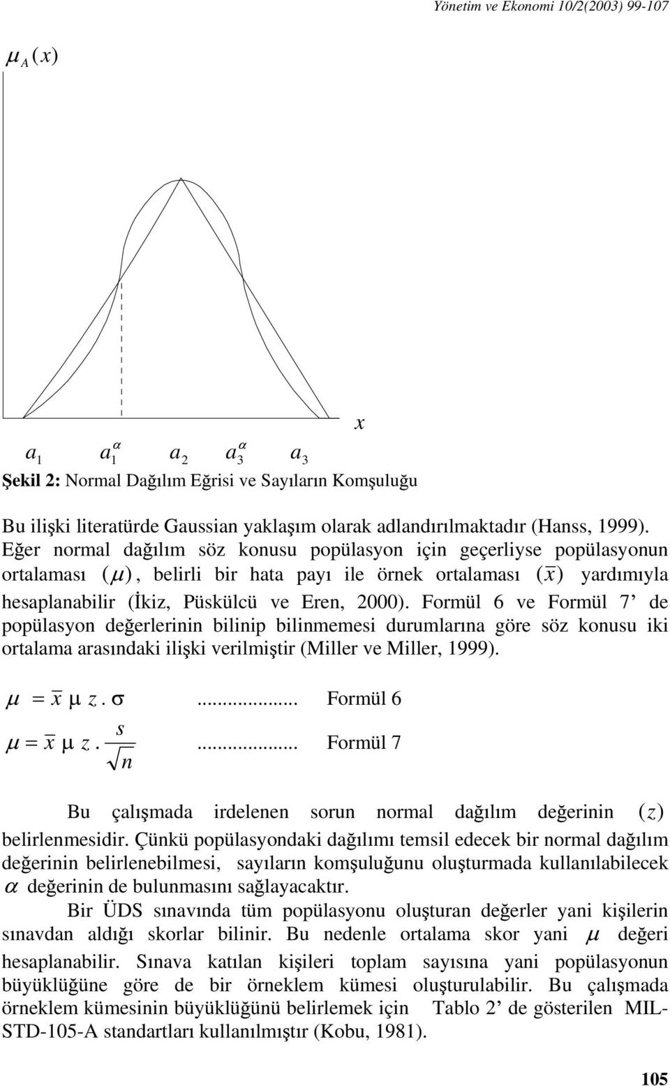 Formül 6 ve Formül 7 de popülsyon de erlerinin bilinip bilinmemesi durumlr n göre söz konusu iki ortlm rs ndki ili ki verilmi tir (Miller ve Miller, 999. z.... Formül 6 z. s n.