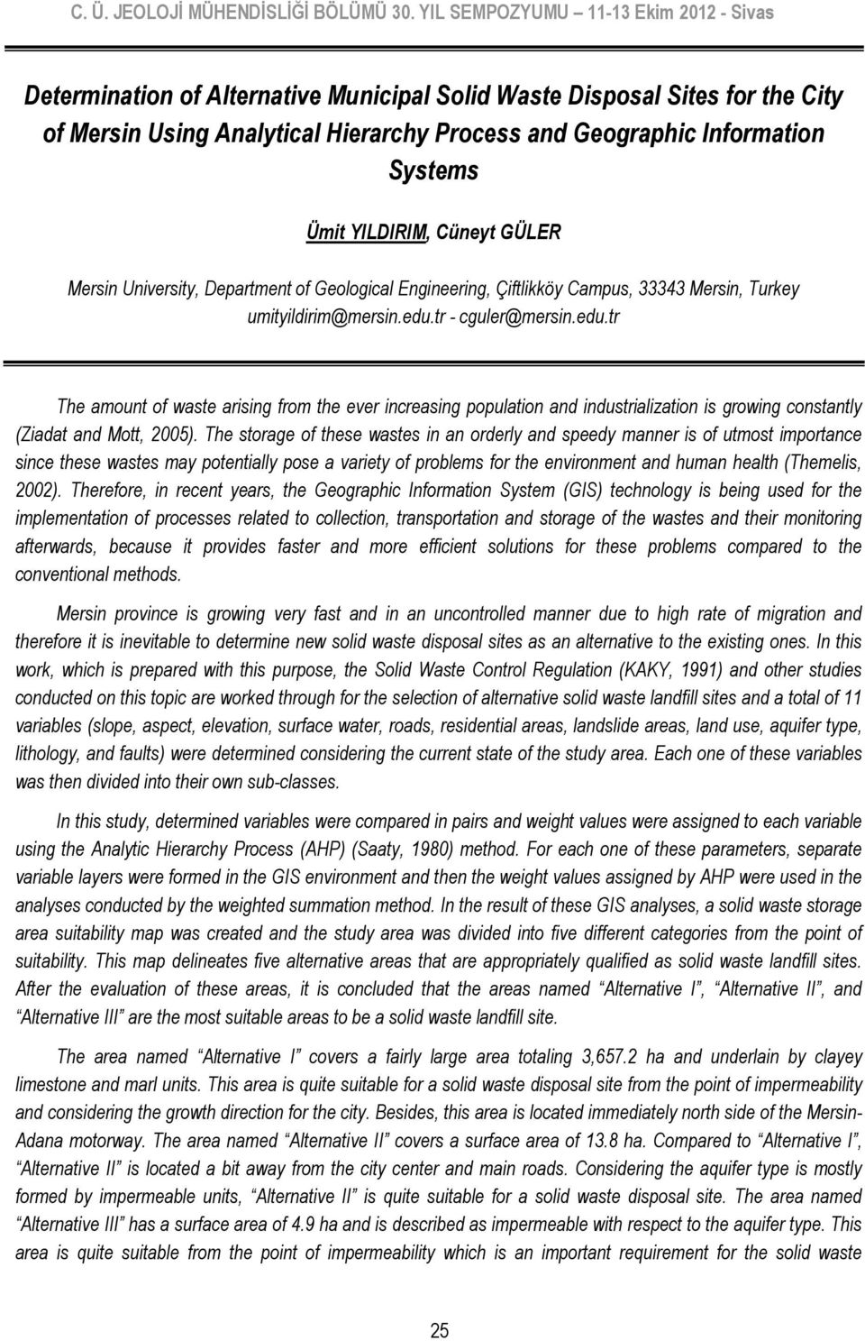 tr - cguler@mersin.edu.tr The amount of waste arising from the ever increasing population and industrialization is growing constantly (Ziadat and Mott, 2005).