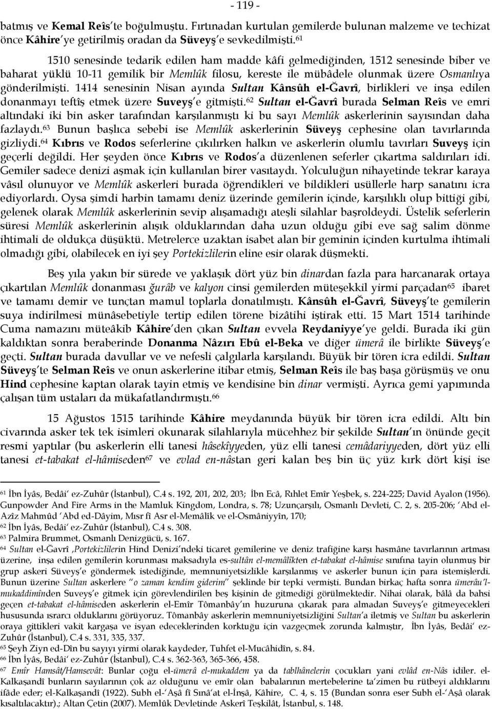 1414 senesinin Nisan ayında Sultan Kânsûh el-ğavrî, birlikleri ve inşa edilen donanmayı teftîş etmek üzere Suveyş e gitmişti.