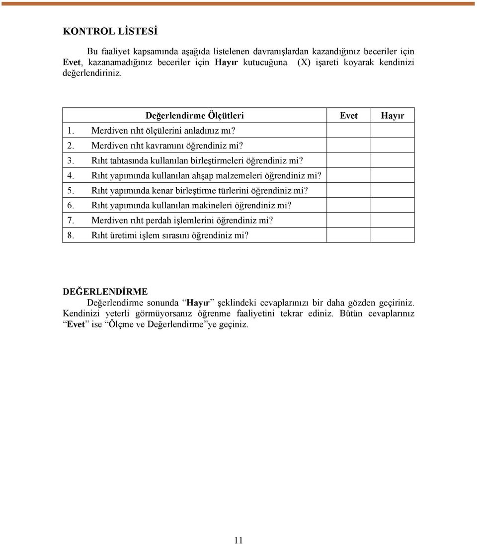 Rıht yapımında kullanılan ahşap malzemeleri öğrendiniz mi? 5. Rıht yapımında kenar birleştirme türlerini öğrendiniz mi? 6. Rıht yapımında kullanılan makineleri öğrendiniz mi? 7.