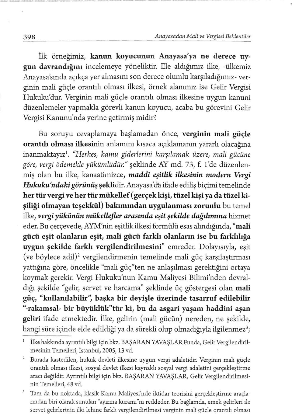 Verginin mali güçle orantılı olması ilkesine uygun kanuni düzenlemeler yapmakla görevli kanun koyucu, acaba bu görevini Gelir Vergisi Kanunu nda yerine getirmiş midir?