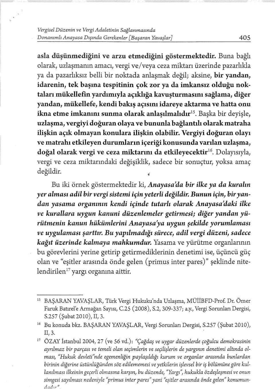 kurum ve organlar arasında bunlardan birinin diğerine üstünlüğünden söz edilememesi ve yetkilerin işlevsel bir iş bölümüne göre kullanılması ilkeinin geçerli olmasına karşın, bu düzende, "Yargı",