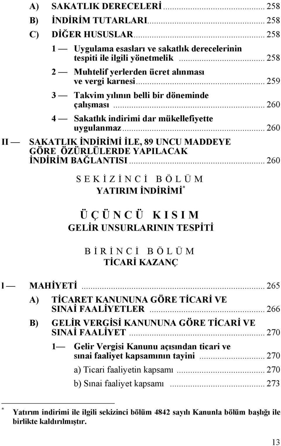 .. 260 SAKATLIK İNDİRİMİ İLE, 89 UNCU MADDEYE GÖRE ÖZÜRLÜLERDE YAPILACAK İNDİRİM BAĞLANTISI.