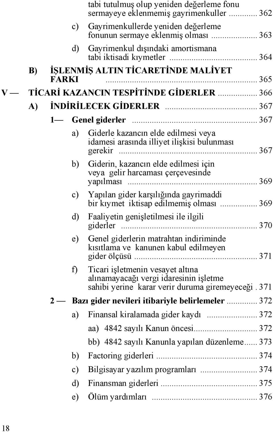 .. 367 1 Genel giderler... 367 a) Giderle kazancın elde edilmesi veya idamesi arasında illiyet ilişkisi bulunması gerekir.