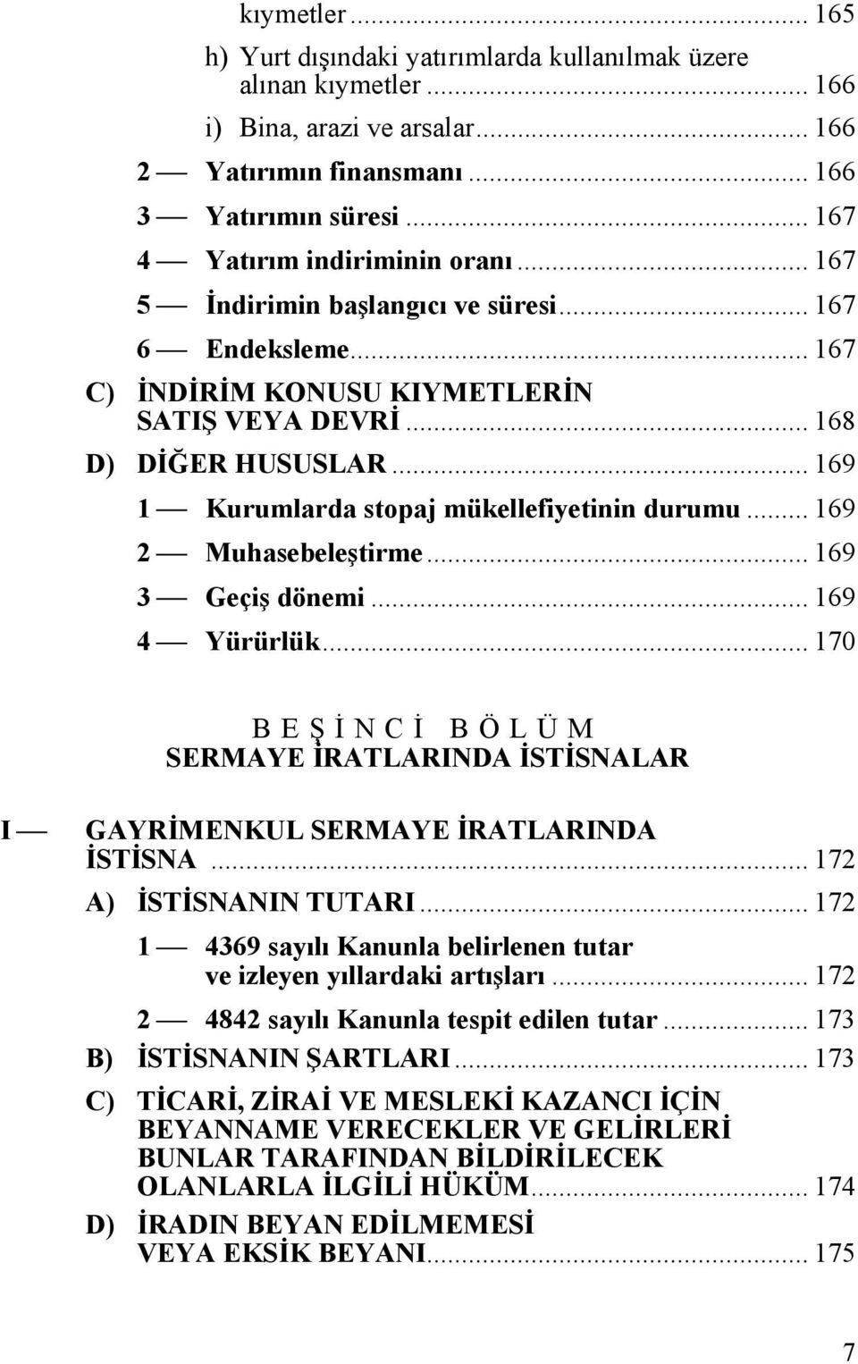 .. 169 1 Kurumlarda stopaj mükellefiyetinin durumu... 169 2 Muhasebeleştirme... 169 3 Geçiş dönemi... 169 4 Yürürlük.