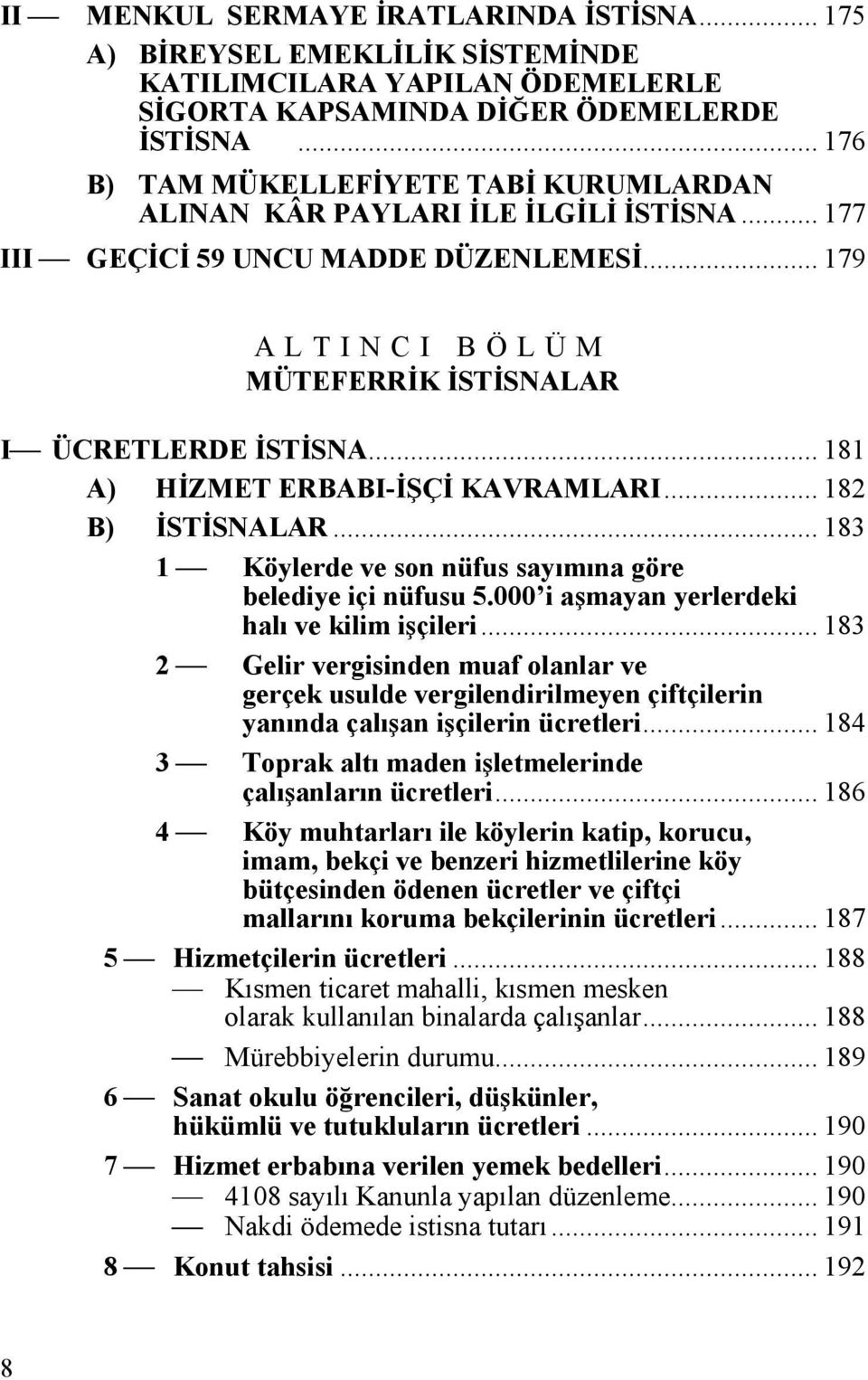 .. 181 A) HİZMET ERBABI-İŞÇİ KAVRAMLARI... 182 B) İSTİSNALAR... 183 1 Köylerde ve son nüfus sayımına göre belediye içi nüfusu 5.000 i aşmayan yerlerdeki halı ve kilim işçileri.