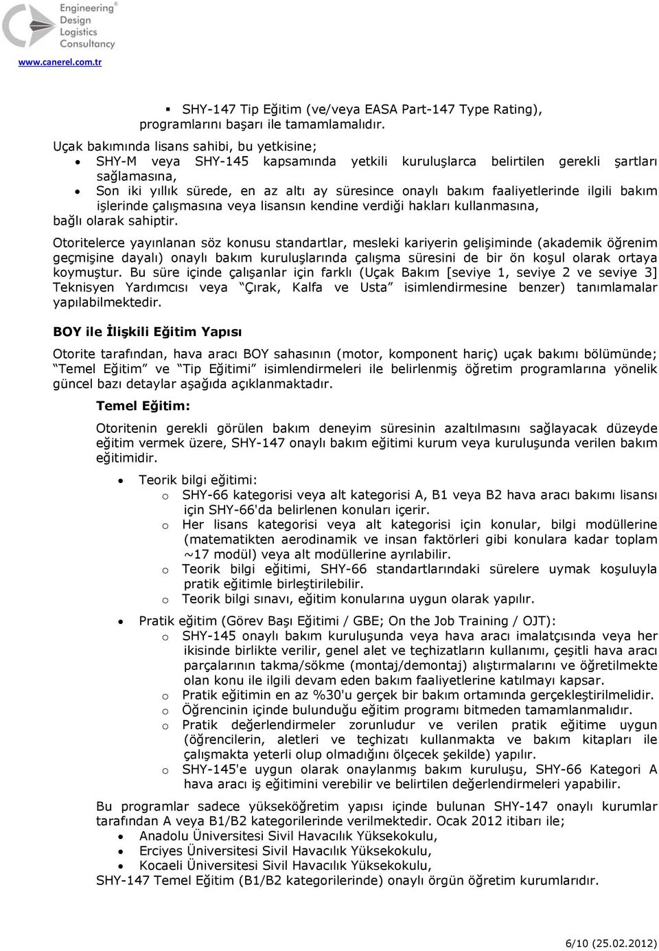 faaliyetlerinde ilgili bakım işlerinde çalışmasına veya lisansın kendine verdiği hakları kullanmasına, bağlı larak sahiptir.