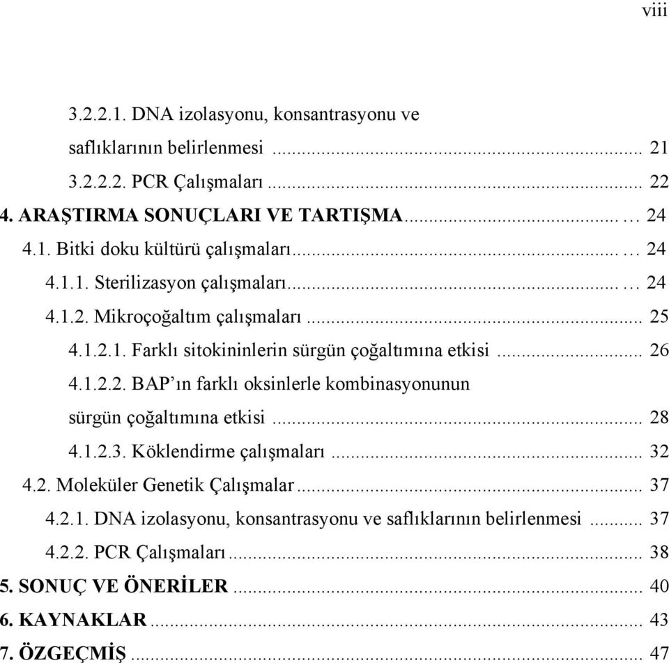 .. 28 4.1.2.3. Köklendirme çalışmaları... 32 4.2. Moleküler Genetik Çalışmalar... 37 4.2.1. DNA izolasyonu, konsantrasyonu ve saflıklarının belirlenmesi... 37 4.2.2. PCR Çalışmaları.