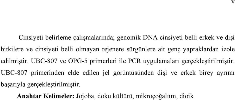 UBC-807 ve OPG-5 primerleri ile PCR uygulamaları gerçekleştirilmiştir.