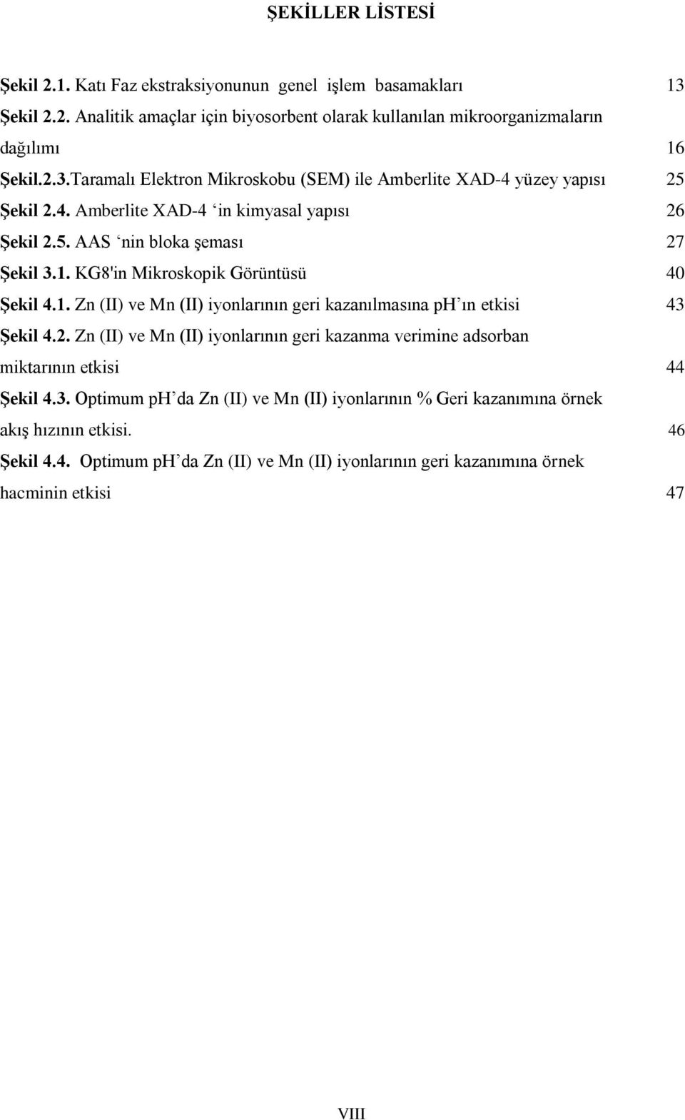 2. Zn (II) ve Mn (II) iyonlarının geri kazanma verimine adsorban miktarının etkisi 44 Şekil 4.3. Optimum ph da Zn (II) ve Mn (II) iyonlarının % Geri kazanımına örnek akış hızının etkisi.