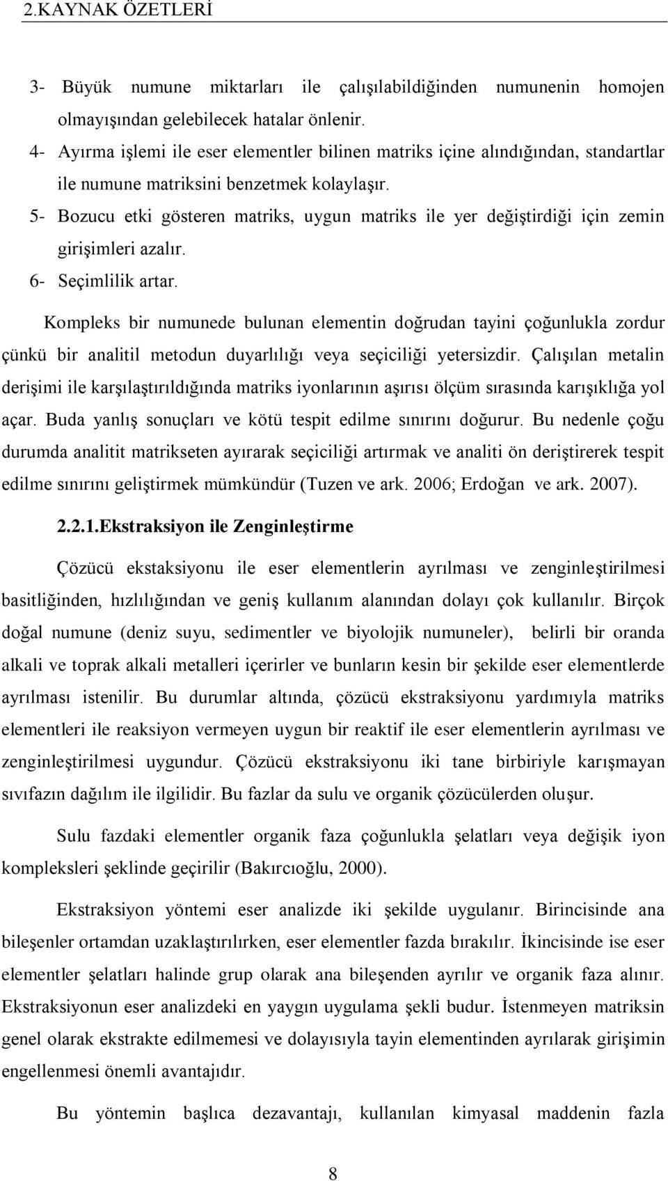 5- Bozucu etki gösteren matriks, uygun matriks ile yer değiştirdiği için zemin girişimleri azalır. 6- Seçimlilik artar.