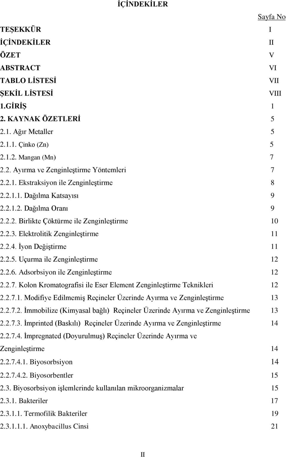 İyon Değiştirme 11 2.2.5. Uçurma ile Zenginleştirme 12 2.2.6. Adsorbsiyon ile Zenginleştirme 12 2.2.7. Kolon Kromatografisi ile Eser Element Zenginleştirme Teknikleri 12 2.2.7.1. Modifiye Edilmemiş Reçineler Üzerinde Ayırma ve Zenginleştirme 13 2.