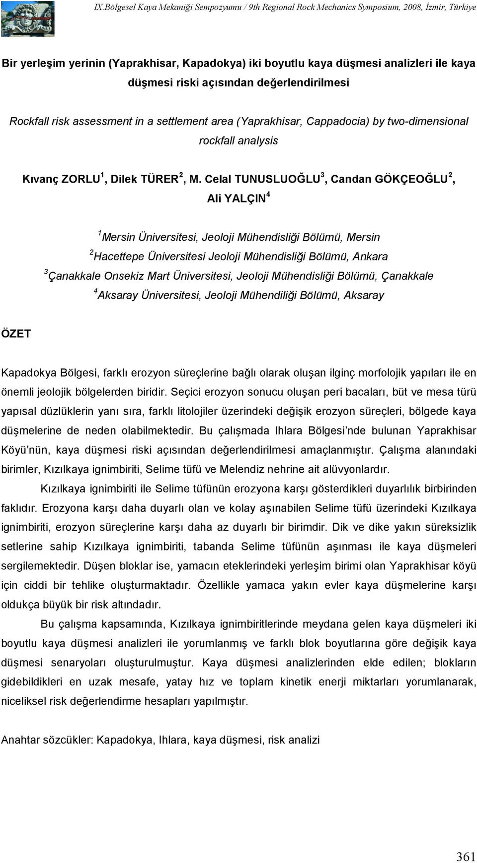 Celal TUNUSLUO0LU 3, Candan GÖKÇEO0LU 2, Ali YALÇIN 4 1 Mersin Üniversitesi, Jeoloji Mühendisli#i Bölümü, Mersin 2 Hacettepe Üniversitesi Jeoloji Mühendisli#i Bölümü, Ankara 3 Çanakkale Onsekiz Mart