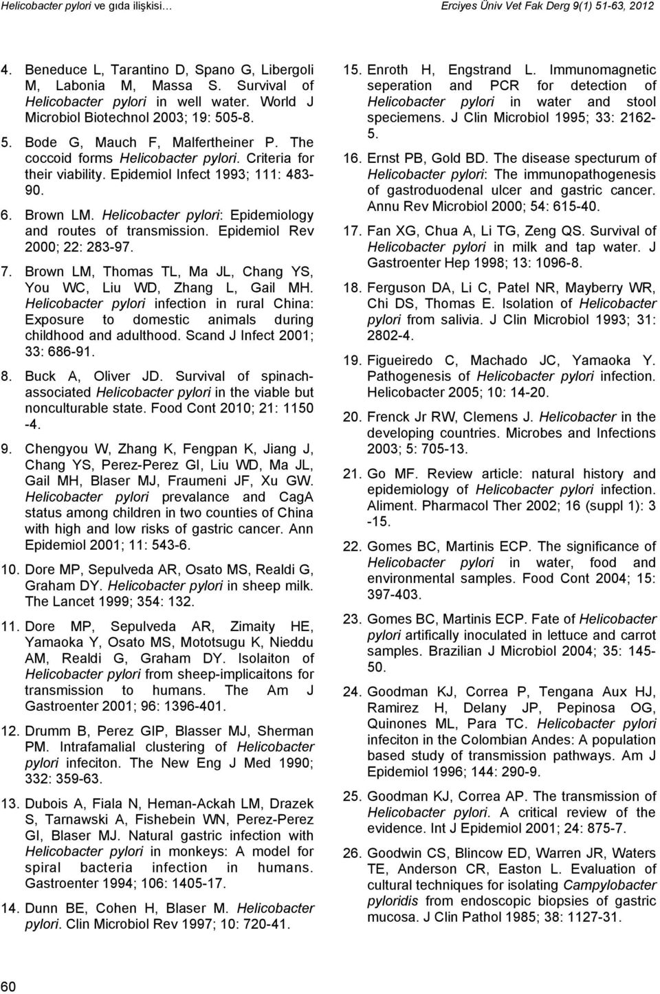 Helicobacter pylori: Epidemiology and routes of transmission. Epidemiol Rev 2000; 22: 283-97. 7. Brown LM, Thomas TL, Ma JL, Chang YS, You WC, Liu WD, Zhang L, Gail MH.