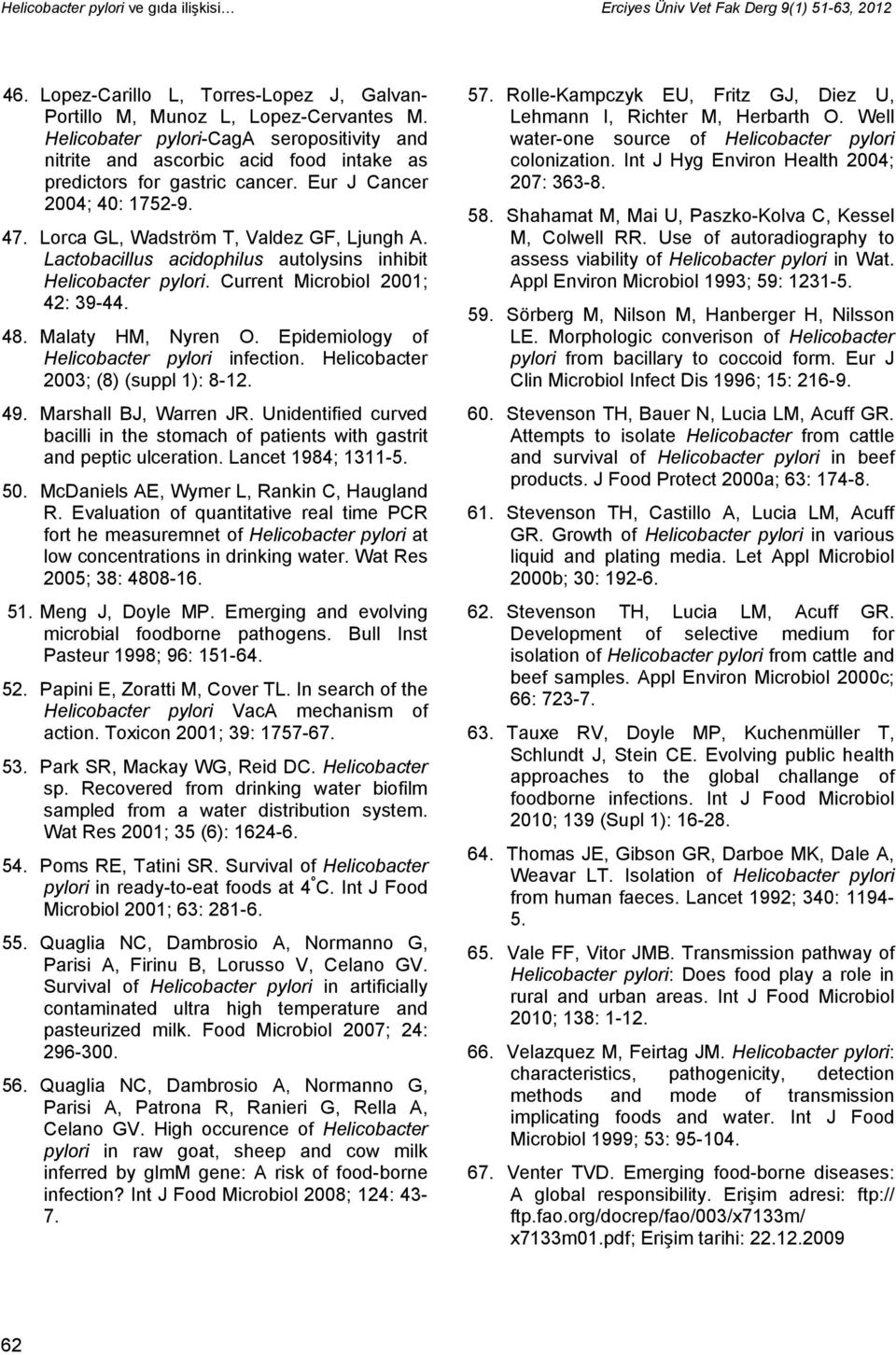 Lactobacillus acidophilus autolysins inhibit Helicobacter pylori. Current Microbiol 2001; 42: 39-44. 48. Malaty HM, Nyren O. Epidemiology of Helicobacter pylori infection.