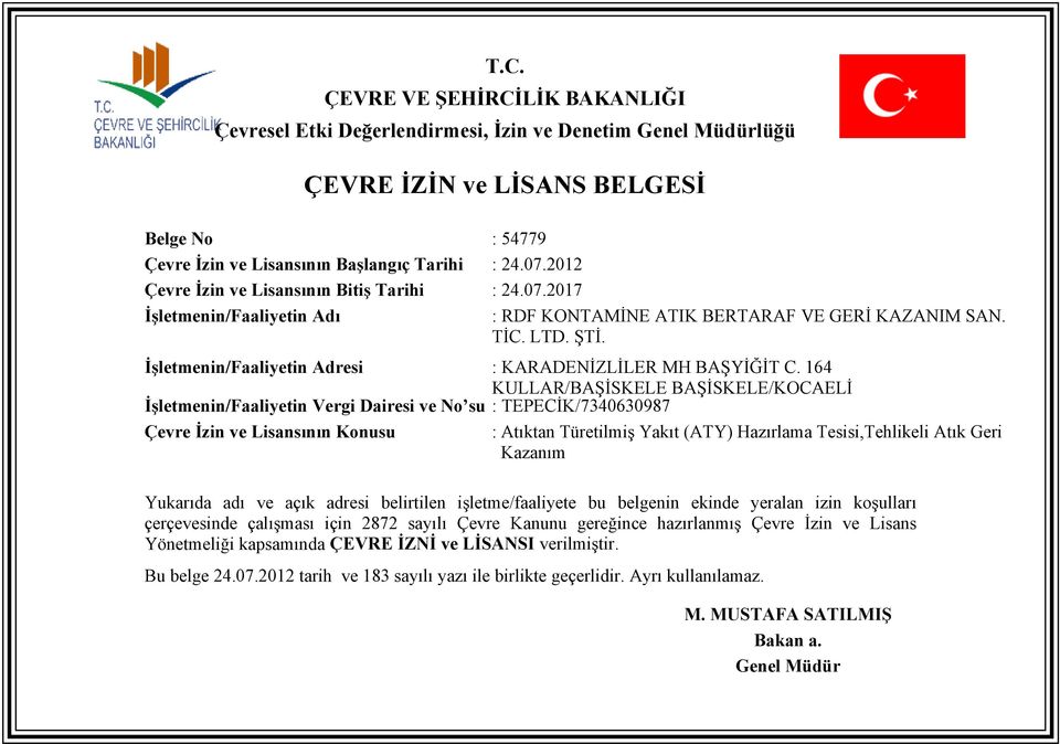 164 KULLAR/BAŞİSKELE BAŞİSKELE/KOCAELİ İşletmenin/Faaliyetin Vergi Dairesi ve No su : TEPECİK/7340630987 Çevre İzin ve Lisansının Konusu : Atıktan Türetilmiş Yakıt (ATY) Hazırlama Tesisi,Tehlikeli