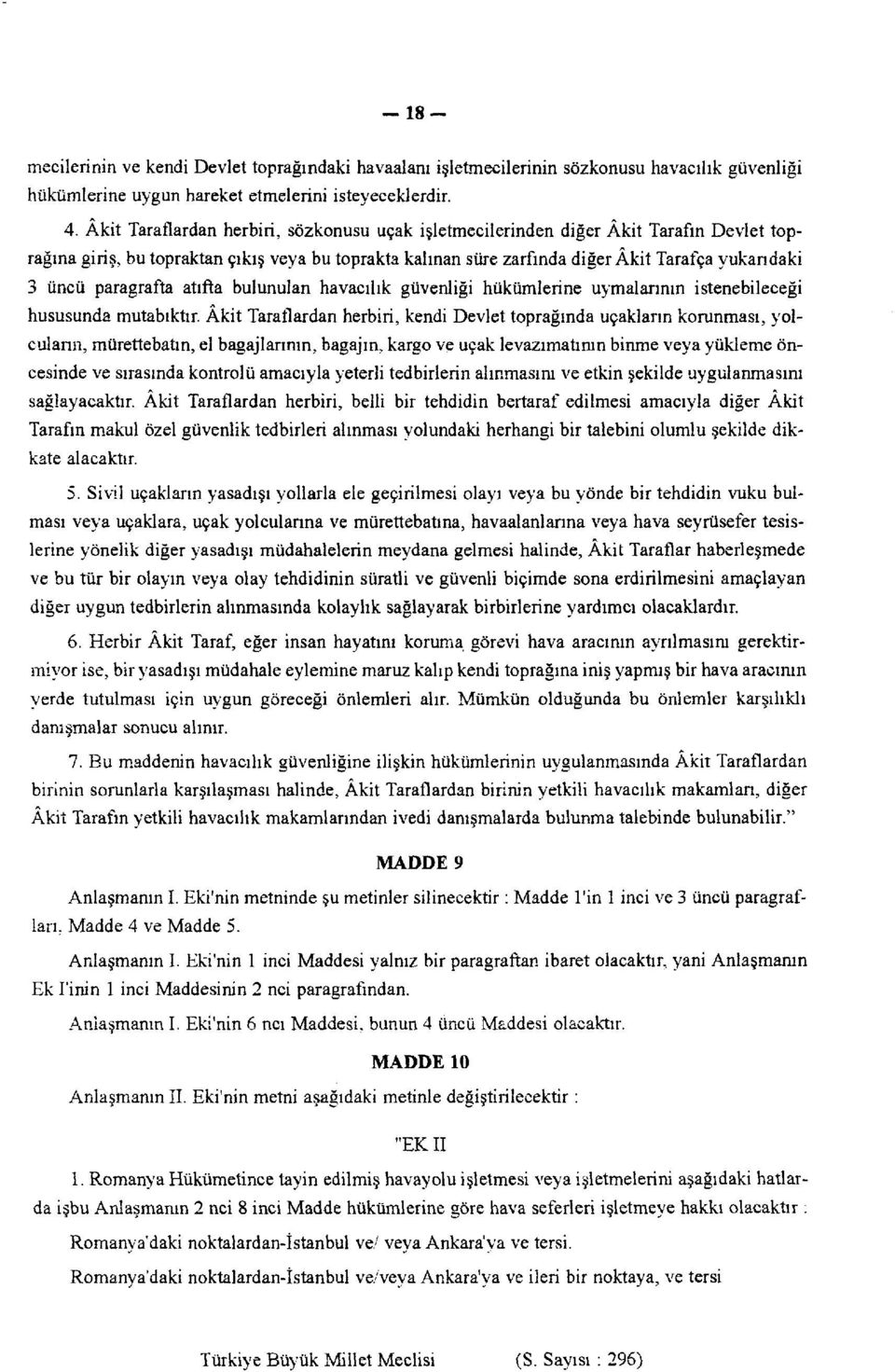 paragrafta atıfta bulunulan havacılık güvenliği hükümlerine uymalarının istenebileceği hususunda mutabıktır.