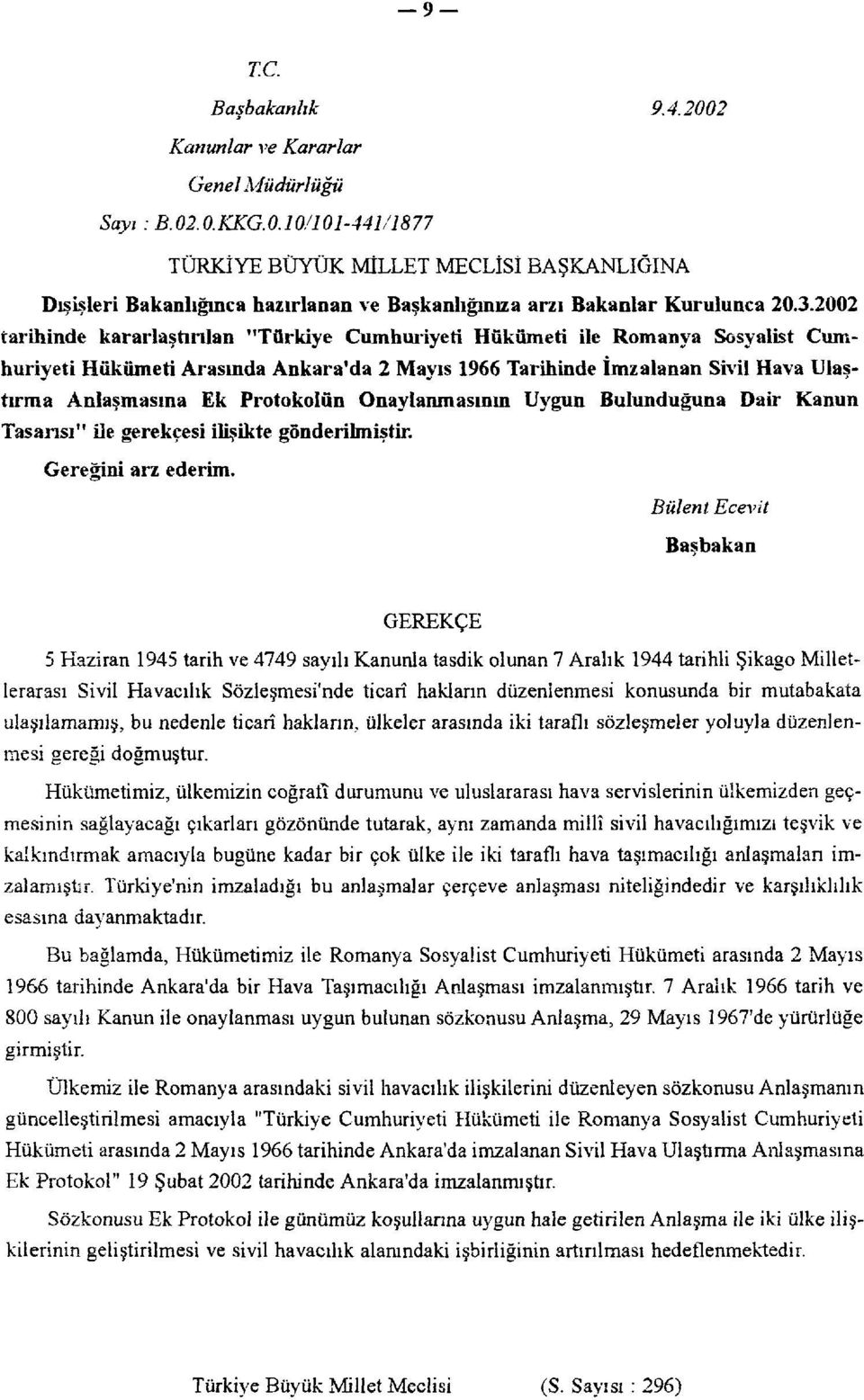 Protokolün Onaylanmasının Uygun Bulunduğuna Dair Kanun Tasarısı" ile gerekçesi ilişikte gönderilmiştir. Gereğini arz ederim.