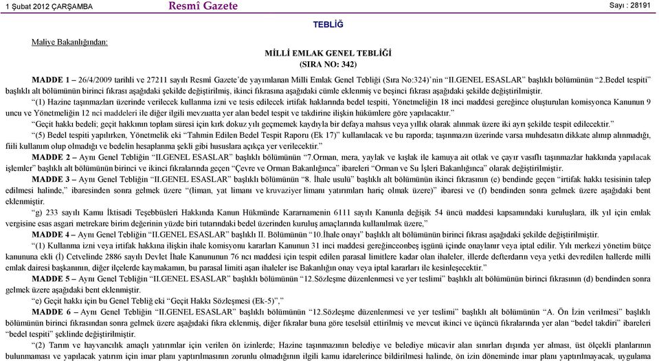 Bedel tespiti başlıklı alt bölümünün birinci fıkrası aşağıdaki şekilde değiştirilmiş, ikinci fıkrasına aşağıdaki cümle eklenmiş ve beşinci fıkrası aşağıdaki şekilde (1) Hazine taşınmazları üzerinde