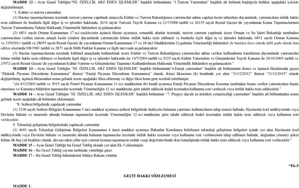 irtifak hakkı tesis edilmesi ile bunlarla ilgili diğer iş ve işlemler hakkında, 2634 sayılı Turizmi Teşvik Kanunu ve 21/7/2006 tarihli ve 26235 sayılı Resmî Gazete de yayımlanan Kamu Taşınmazlarının