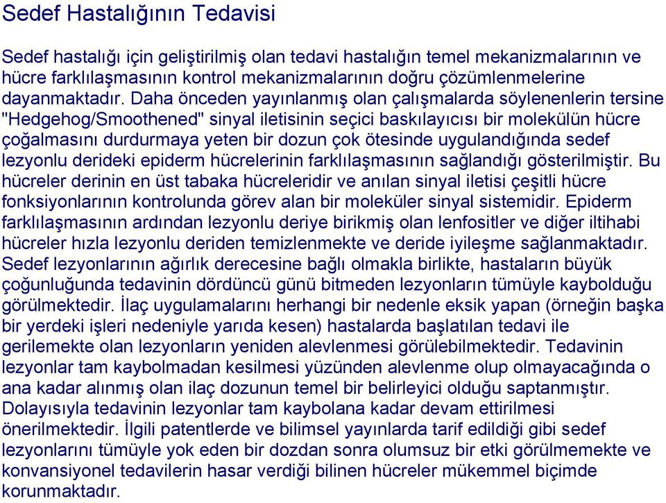 uygulandığında sedef lezyonlu derideki epiderm hücrelerinin farklılaşmasının sağlandığı gösterilmiştir.