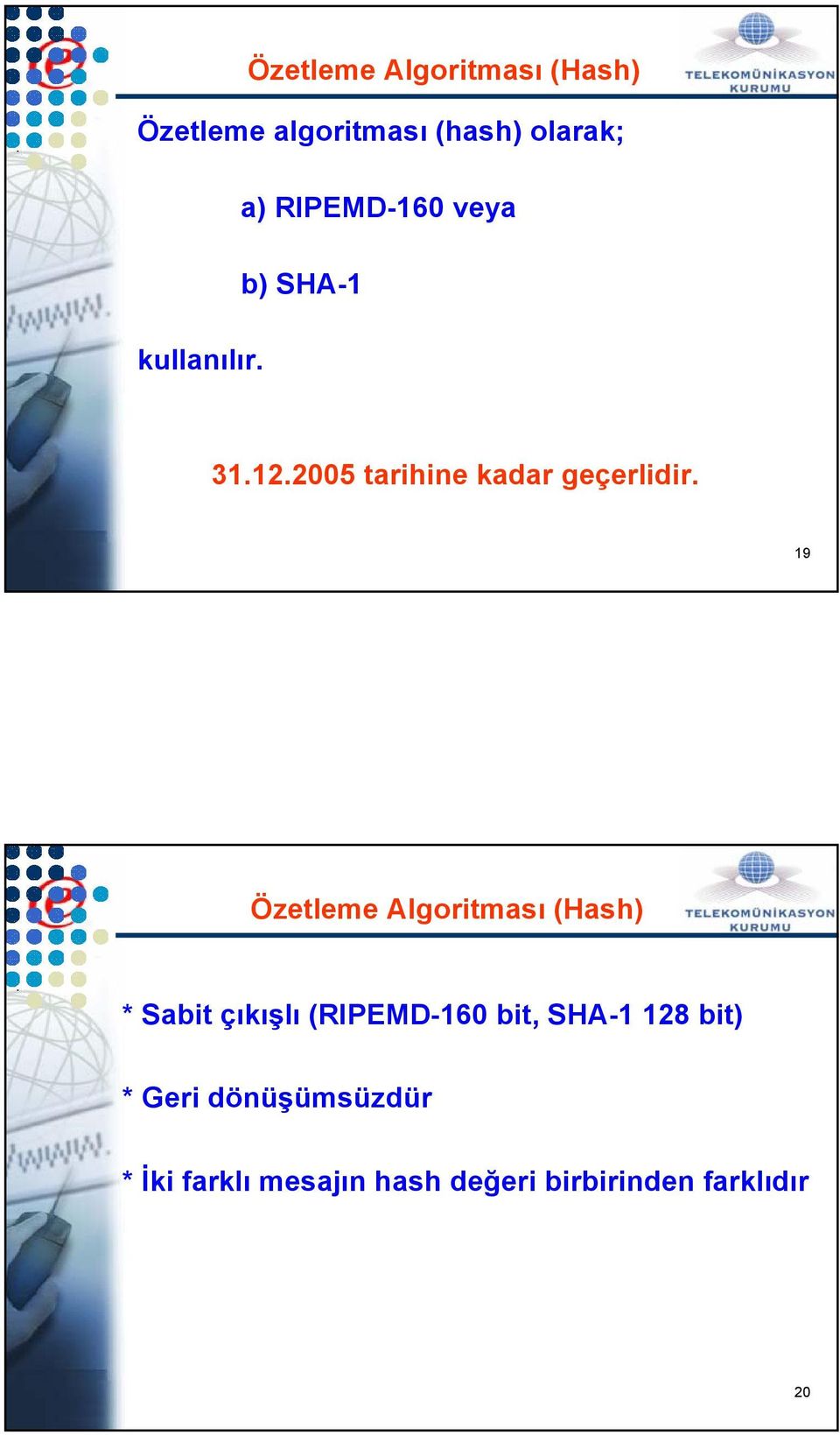 19 Özetleme Algoritması (Hash) * Sabit çıkışlı (RIPEMD-160 bit, SHA-1 128