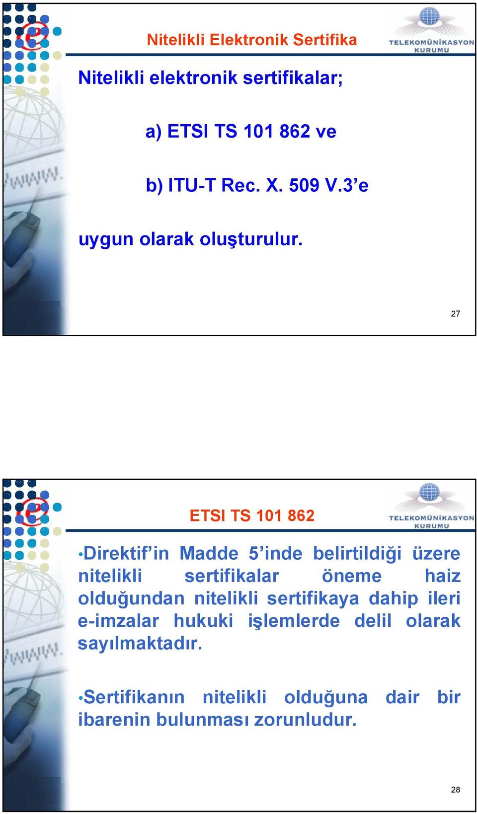 27 ETSI TS 101 862 Direktif in Madde 5 inde belirtildiği üzere nitelikli sertifikalar öneme haiz