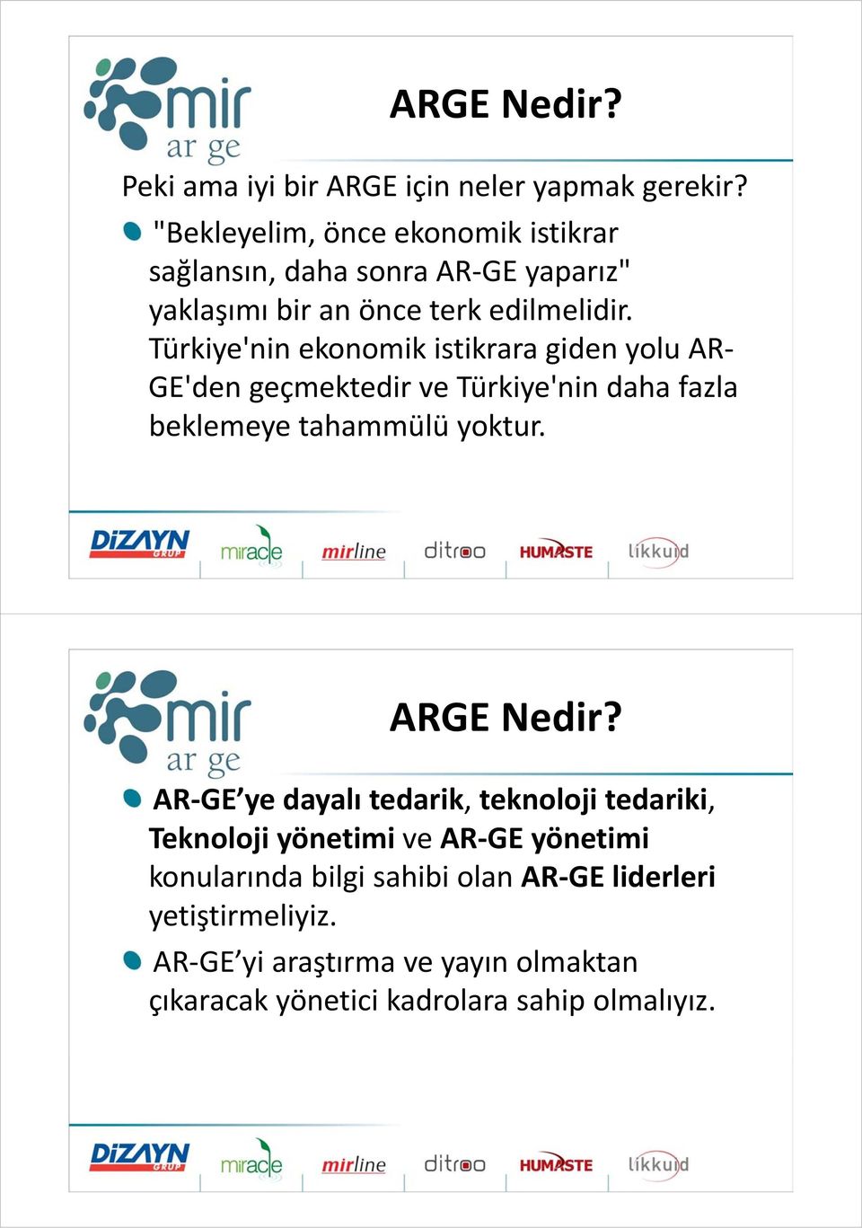 Türkiye'nin ekonomik istikrara giden yolu AR GE'den geçmektedir ve Türkiye'nin daha fazla beklemeye tahammülü yoktur. ARGE Nedir?