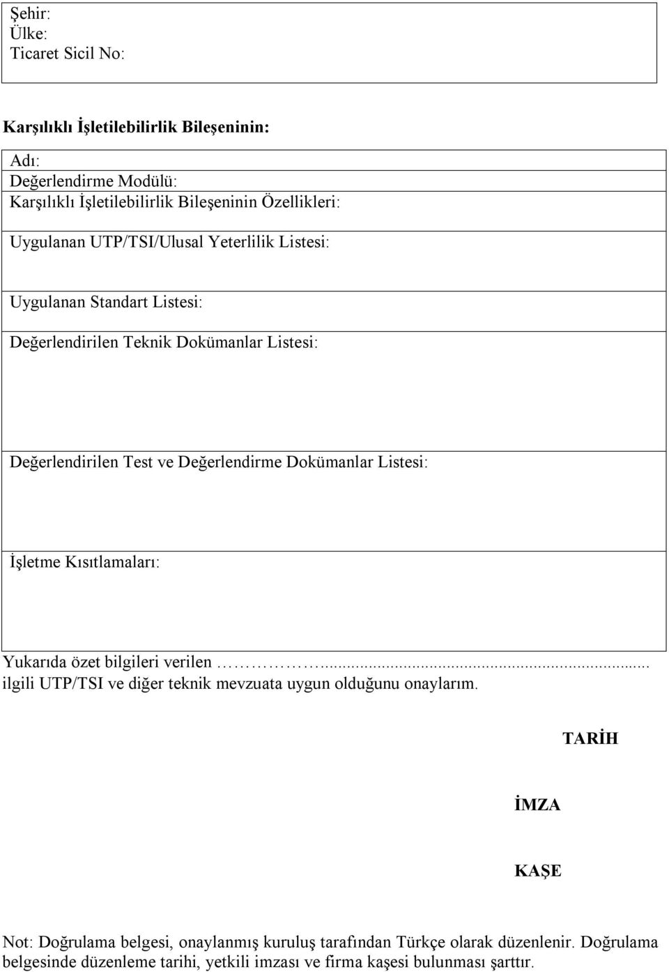 Dokümanlar Listesi: İşletme Kısıtlamaları: Yukarıda özet bilgileri verilen... ilgili UTP/TSI ve diğer teknik mevzuata uygun olduğunu onaylarım.