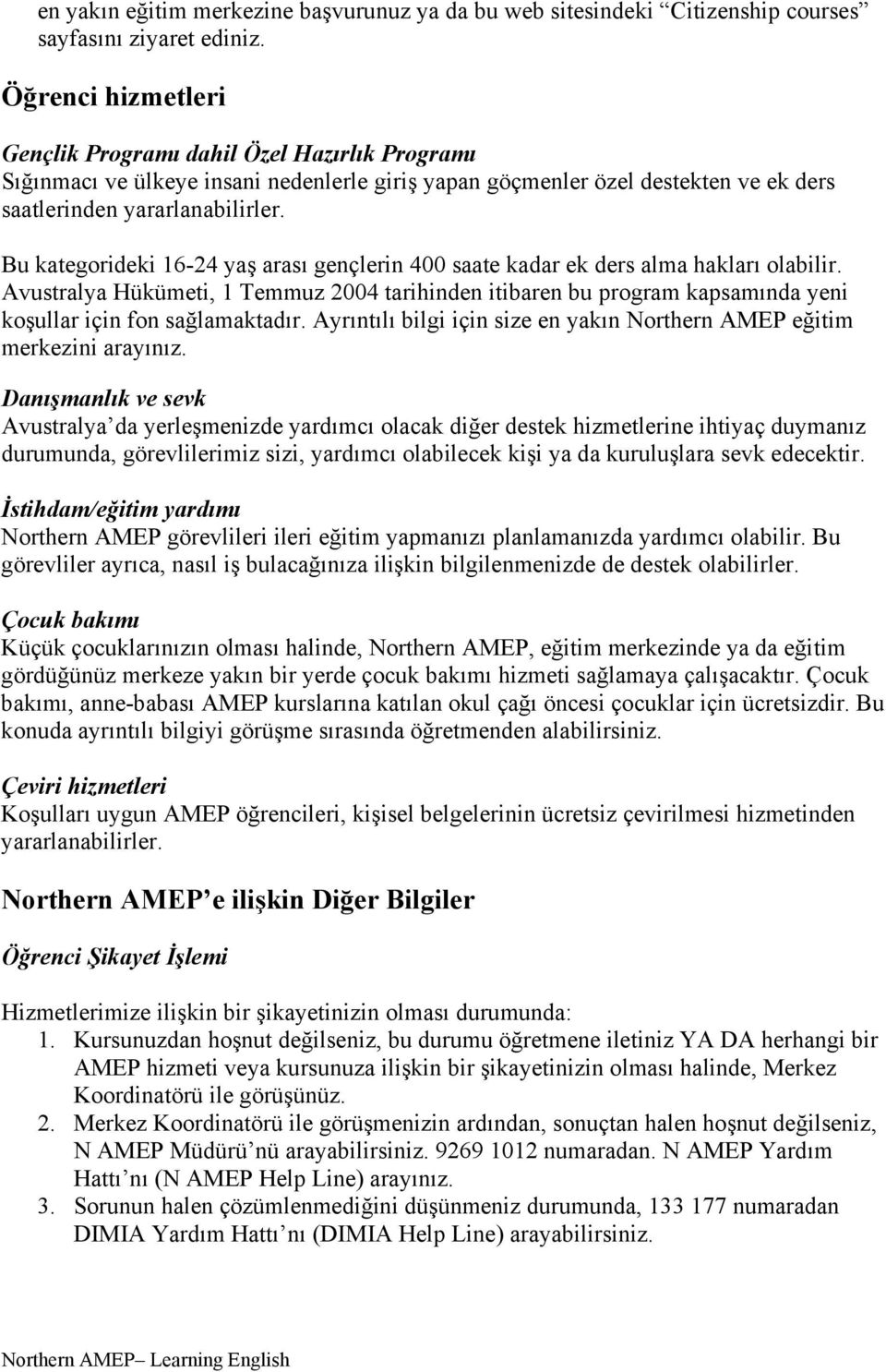 Bu kategorideki 16-24 yaş arası gençlerin 400 saate kadar ek ders alma hakları olabilir.